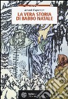 La vera storia di Babbo Natale libro di D'Apremont Arnaud