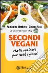 Secondi vegani. Piatti squisiti per tutti i gusti libro