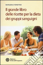 Il grande libro delle ricette per la dieta dei gruppi sanguigni libro