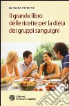 Il grande libro delle ricette per la dieta dei gruppi sanguigni libro di D'Onofrio Marilena