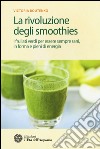 La rivoluzione degli smoothies. I frullati verdi per essere sempre sani, in forma e pieni di energia libro di Boutenko Victoria