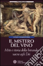 Il mistero del vino. Mito e storia della bevanda sacra agli dei libro