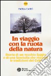 In viaggio con la ruota della natura. Storia di un vecchio faggio e di una ragazza che riscoprì le tradizioni dei celti libro