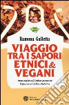 Viaggio tra i sapori etnici & vegani libro