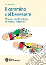 Il cammino del benessere. Manuale di riflessologia energetica del piede libro