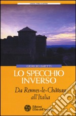 Lo specchio inverso. Da Rennes-le-Château all'Italia libro