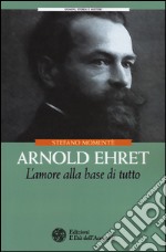 Arnold Ehret. L'amore alla base di tutto libro