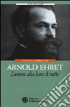 Arnold Ehret. L'amore alla base di tutto libro
