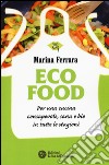Ecofood. Per una cucina consapevole, sana e bio in tutte le stagioni libro