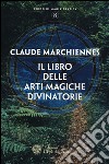 Il libro delle arti magiche divinatorie libro