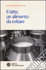 Il latte. Un alimento da evitare