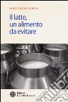 Il latte. Un alimento da evitare libro di Laroche de Rosa Anne