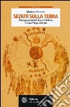 Seduti sulla terra. Gli insegnamenti della Ruota di Medicina nel sacro viaggio della vita libro di Romano Mariano