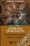 L'enigma di Rosslyn. La verità dietro ai misteri templari e massonici libro