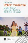 Storie in movimento. Educare i bambini a una sana e divertente attività fisica e di gruppo libro