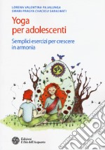 Yoga per adolescenti. Semplici esercizi per crescere in armonia libro