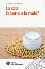 La soia: fa bene o fa male?