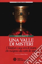 Una valle di misteri. I templari e una serie di enigmi che risalgono alla notte dei tempi libro