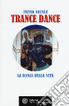 Trance dance. La danza della vita libro