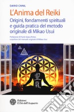 L'anima del reiki. Origini, fondamenti spirituali e guida pratica del metodo originale di Mikao Usui libro