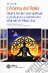 L'anima del reiki. Origini, fondamenti spirituali e guida pratica del metodo originale di Mikao Usui libro