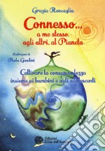 Connesso... a me stesso, agli altri, al pianeta. Coltivare la consapevolezza insieme ai bambini e agli adolescenti libro