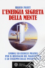 L'energia segreta della mente. Simboli ed esercizi pratici per il risveglio del magnetismo e lo sviluppo delle potenzialità