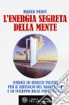 L'energia segreta della mente. Simboli ed esercizi pratici per il risveglio del magnetismo e lo sviluppo delle potenzialità libro