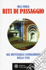 Riti di passaggio. Gli inevitabili cambiamenti della vita libro