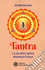 Tantra. La via dello spirito attraverso il sesso libro