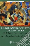 Il linguaggio occulto della pittura. Dall'antica Grecia a Picasso un codice noto solo agli iniziati libro di Prandelli Giancarlo Calderoni Alessandro