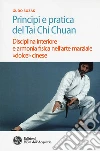 Principi e pratica del Tai Chi Chuan. Disciplina interiore e armonia fisica nell'arte marziale «dolce» cinese libro di Bozak Gudo