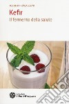 Kefir. Il fermento della salute libro