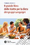 Il grande libro delle ricette per la dieta dei gruppi sanguigni libro di D'Onofrio Marilena