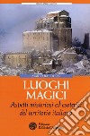 Luoghi magici. Aspetti misteriosi ed esoterici del territorio italiano libro di Balocco Mario