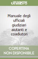 Manuale degli ufficiali giudiziari aiutanti e coadiutori libro