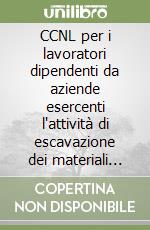 CCNL per i lavoratori dipendenti da aziende esercenti l'attività di escavazione dei materiali lapidei libro