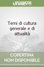 Temi di cultura generale e di attualità libro