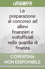 La preparazione al concorso ad allievi finanzieri e sottufficiali nella guardia di finanza libro