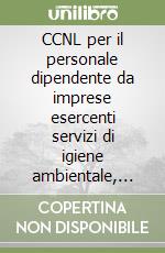 CCNL per il personale dipendente da imprese esercenti servizi di igiene ambientale, smaltimenti rifiuti, depurazione acque libro