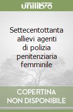 Settecentottanta allievi agenti di polizia penitenziaria femminile libro