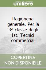 Ragioneria generale. Per la 3ª classe degli Ist. Tecnici commerciali libro