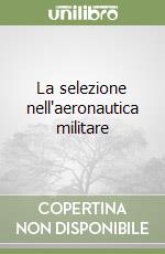 La selezione nell'aeronautica militare libro