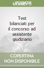 Test bilanciati per il concorso ad assistente giudiziario libro