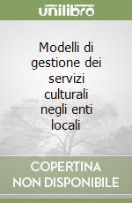 Modelli di gestione dei servizi culturali negli enti locali libro