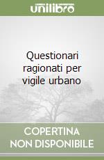 Questionari ragionati per vigile urbano