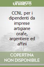 CCNL per i dipendenti da imprese artigiane orafe, argentiere ed affini libro