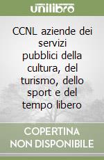 CCNL aziende dei servizi pubblici della cultura, del turismo, dello sport e del tempo libero libro