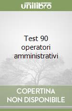 Test 90 operatori amministrativi libro