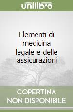 Elementi di medicina legale e delle assicurazioni